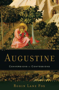 Title: Augustine: Conversions to Confessions, Author: Robin Lane Fox