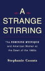 A Strange Stirring: The Feminine Mystique and American Women at the Dawn of the 1960s