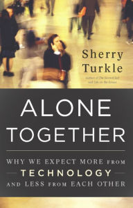 Title: Alone Together: Why We Expect More from Technology and Less from Each Other, Author: Sherry Turkle