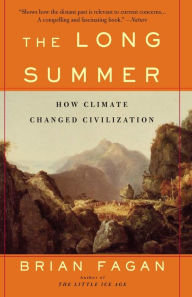 Title: The Long Summer: How Climate Changed Civilization, Author: Brian Fagan