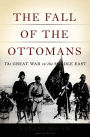 The Fall of the Ottomans: The Great War in the Middle East