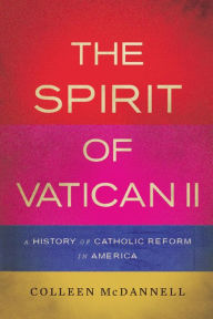 Title: The Spirit of Vatican II: A History of Catholic Reform in America, Author: Colleen McDannell