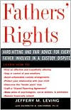 Title: Fathers' Rights: Hard-Hitting and Fair Advice for Every Father Involved in a Custody Dispute, Author: Jeffery Leving