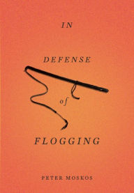 Title: In Defense of Flogging, Author: Peter Moskos