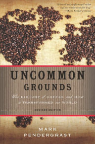 Title: Uncommon Grounds: The History of Coffee and How It Transformed Our World, Author: Mark Pendergrast