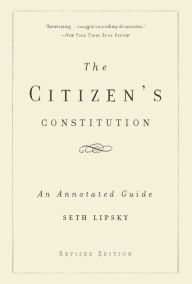 Title: The Citizen's Constitution: An Annotated Guide, Author: Seth Lipsky