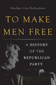 Free mp3 download ebooks To Make Men Free: A History of the Republican Party