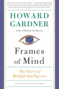 Title: Frames of Mind: The Theory of Multiple Intelligences, Author: Howard E Gardner