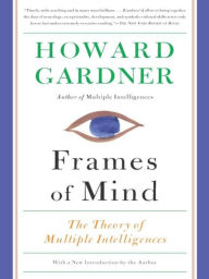 Title: Frames of Mind: The Theory of Multiple Intelligences, Author: Howard E Gardner