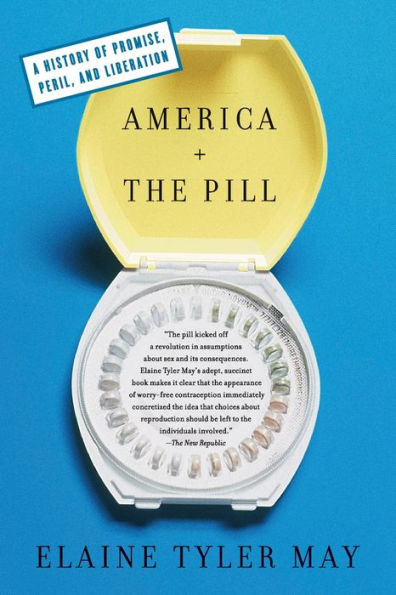 America and the Pill: A History of Promise, Peril, Liberation