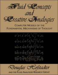 Title: Fluid Concepts and Creative Analogies: Computer Models Of The Fundamental Mechanisms Of Thought, Author: Douglas R Hofstadter