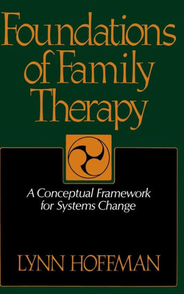 Foundations Of Family Therapy: A Conceptual Framework For Systems Change / Edition 1