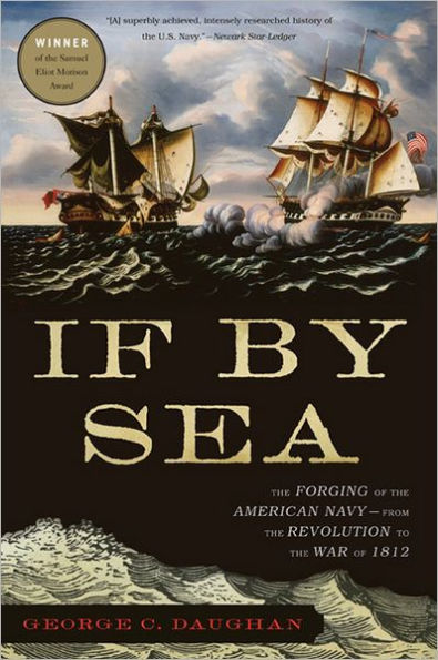 If By Sea: The Forging of the American Navy--from the Revolution to the War of 1812