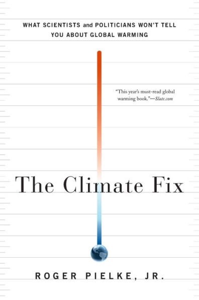 The Climate Fix: What Scientists and Politicians Won't Tell You About Global Warming