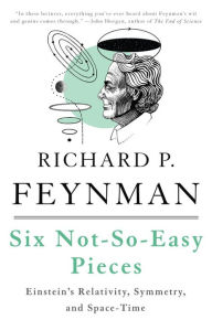 Title: Six Not-So-Easy Pieces: Einstein's Relativity, Symmetry, and Space-Time, Author: Richard P. Feynman