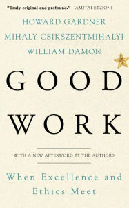 Title: Good Work: When Excellence and Ethics Meet, Author: Howard E Gardner