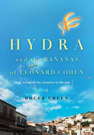 Title: Hydra and the Bananas of Leonard Cohen, Author: Roger Green