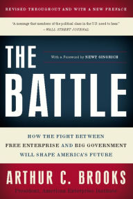 Title: The Battle: How the Fight between Free Enterprise and Big Government Will Shape America's Future, Author: Arthur C. Brooks