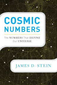 Title: Cosmic Numbers: The Numbers That Define Our Universe, Author: James D Stein