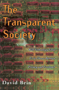 Title: The Transparent Society: Will Technology Force Us To Choose Between Privacy And Freedom?, Author: David Brin