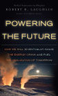 Powering the Future: How We Will (Eventually) Solve the Energy Crisis and Fuel the Civilization of Tomorrow