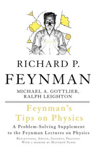 Title: Feynman's Tips on Physics: Reflections, Advice, Insights, Practice, Author: Richard P. Feynman