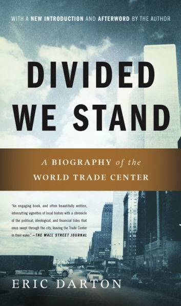 Divided We Stand: A Biography Of New York's World Trade Center