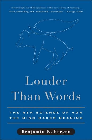 Louder Than Words: The New Science of How the Mind Makes Meaning