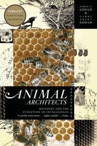 Title: Animal Architects: Building and the Evolution of Intelligence, Author: James L Gould