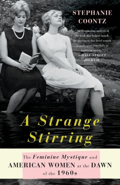 A Strange Stirring: The Feminine Mystique and American Women at the Dawn of the 1960s