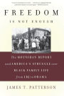 Freedom Is Not Enough: The Moynihan Report and America's Struggle over Black Family Life -- from LBJ to Obama