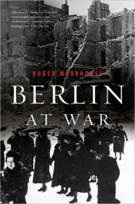 Title: Berlin at War, Author: Roger Moorhouse