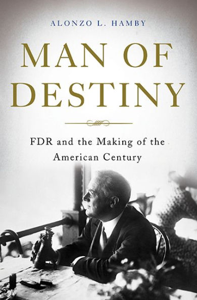 Man of Destiny: FDR and the Making American Century