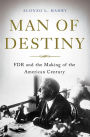 Man of Destiny: FDR and the Making of the American Century