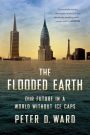 The Flooded Earth: Our Future In a World Without Ice Caps