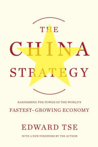 Title: The China Strategy: Harnessing the Power of the World's Fastest-Growing Economy, Author: Edward Tse