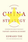 The China Strategy: Harnessing the Power of the World's Fastest-Growing Economy
