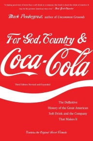 Title: For God, Country, and Coca-Cola: The Definitive History of the Great American Soft Drink and the Company That Makes It, Author: Mark Pendergrast