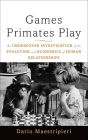 Games Primates Play: An Undercover Investigation of the Evolution and Economics of Human Relationships