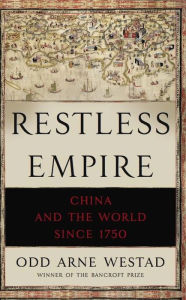 Title: Restless Empire: China and the World Since 1750, Author: Odd Arne Westad
