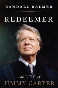 Title: Redeemer: The Life of Jimmy Carter, Author: Randall Balmer