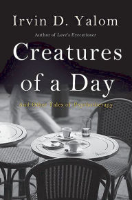 Creatures of a Day: And Other Tales of Psychotherapy