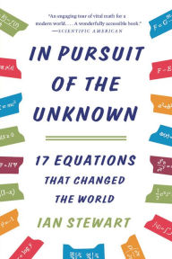 Title: In Pursuit of the Unknown: 17 Equations That Changed the World, Author: Ian Stewart