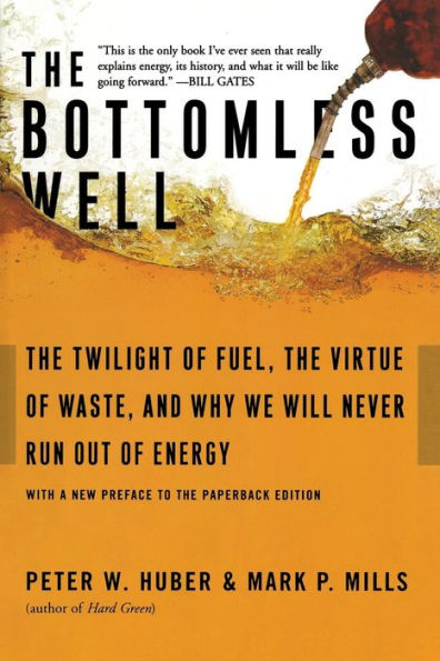 The Bottomless Well: The Twilight of Fuel, the Virtue of Waste, and Why We Will Never Run Out of Energy