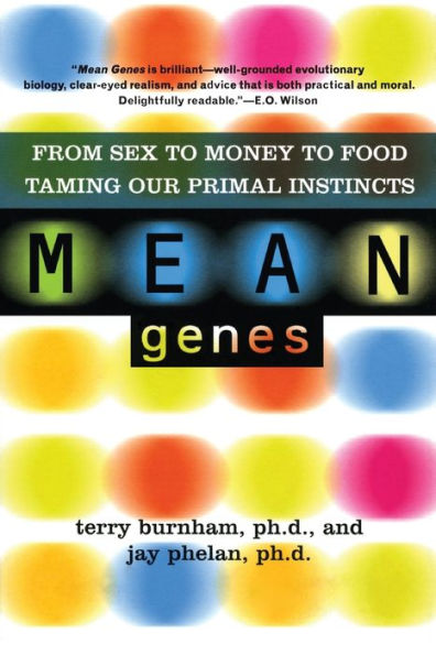 Mean Genes: From Sex To Money To Food: Taming Our Primal Instincts / Edition 2