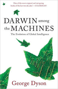 Title: Darwin among the Machines: The Evolution of Global Intelligence, Author: George B. Dyson