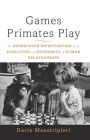 Games Primates Play, International Edition: An Undercover Investigation of the Evolution and Economics of Human Relationships