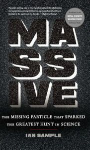 Title: Massive: The Missing Particle That Sparked the Greatest Hunt in Science, Author: Ian Sample