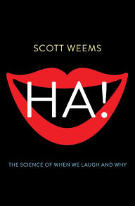 Title: Ha! : The Science of When We Laugh and Why, Author: Scott Weems