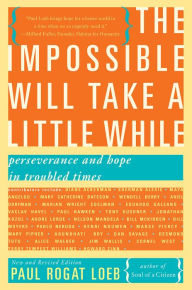 Title: The Impossible Will Take a Little While: A Citizen's Guide to Hope in a Time of Fear, Author: Paul Rogat Loeb